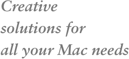 Creative solutions for all your Mac needs